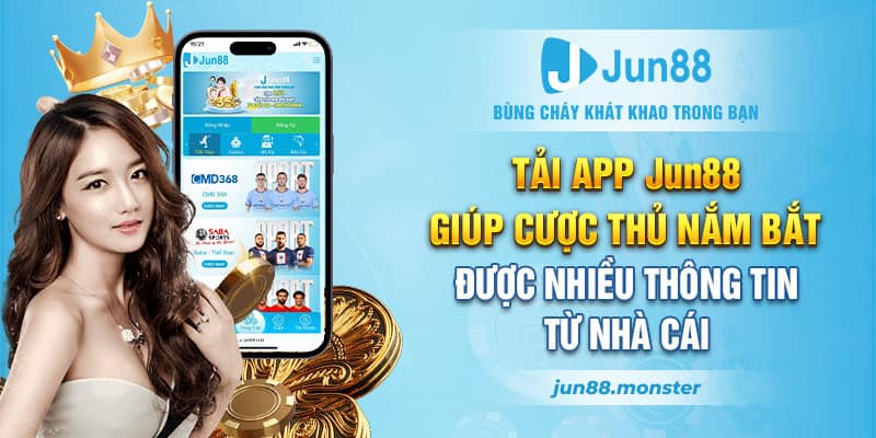 Tải app jun88 giúp cược thủ nắm bắt được nhiều 