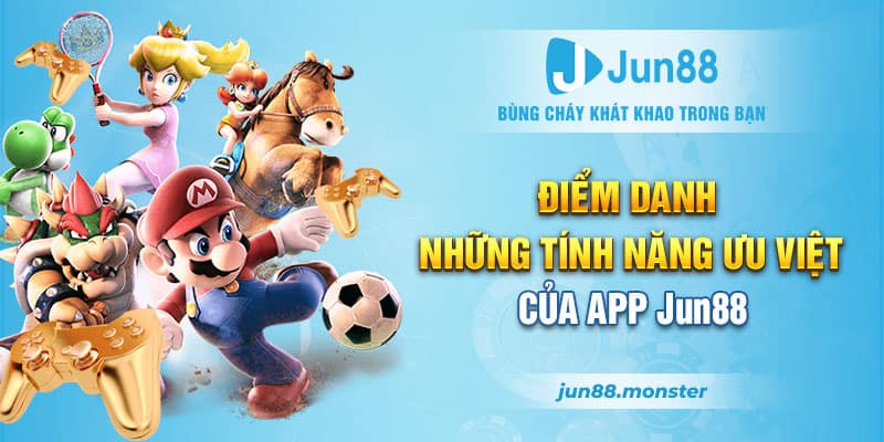Điểm danh những tính năng ưu việt của app Jun88
